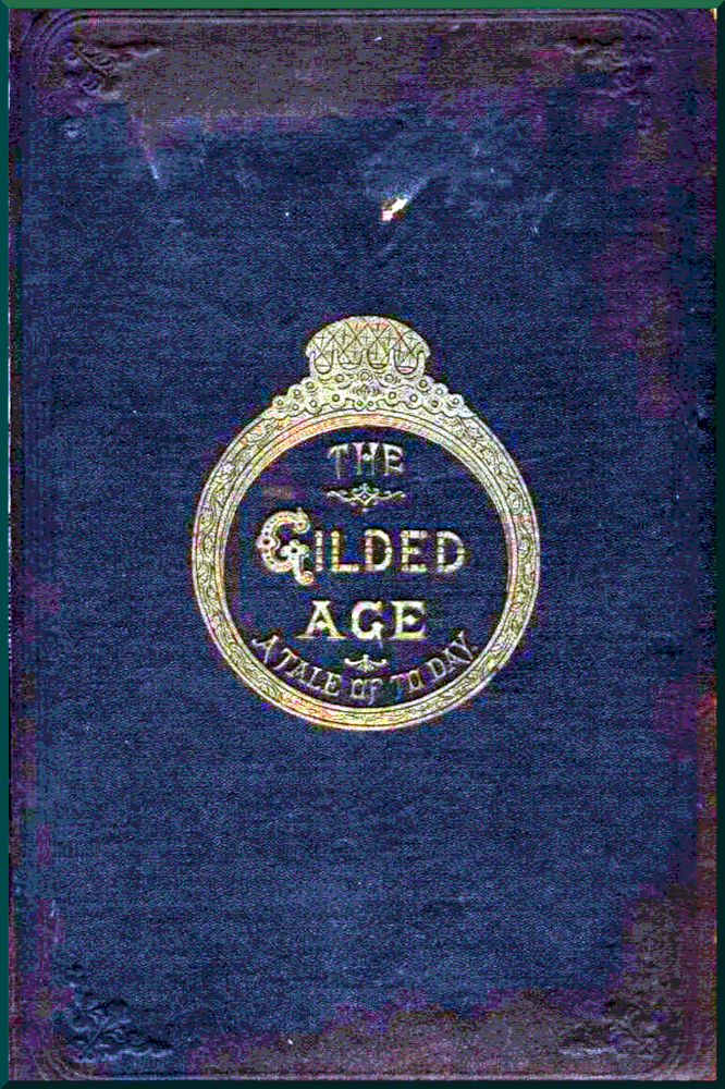 Gilded Age A tale of today - Charles Dudley Warner and Mark Twain